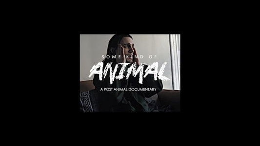 SOME KIND OF ANIMAL: A Post Animal Documentary