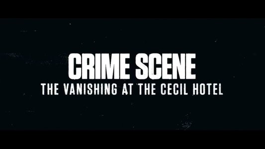 Crime Scene: The Vanishing at the Cecil Hotel