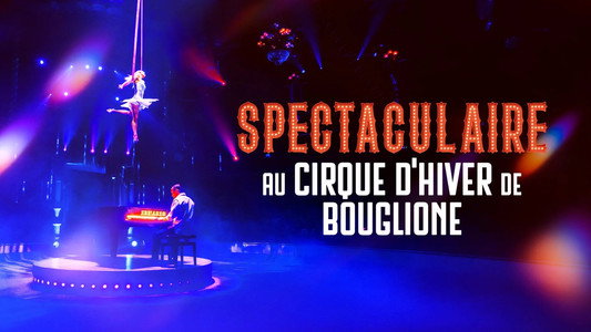 Spectaculaire : Cirque d'Hiver Bouglione
