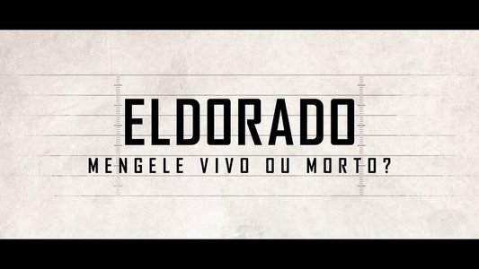 Eldorado - Mengele Vivo ou Morto?