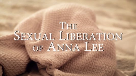 The Sexual Liberation of Anna Lee