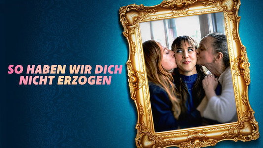 So haben wir dich nicht erzogen
