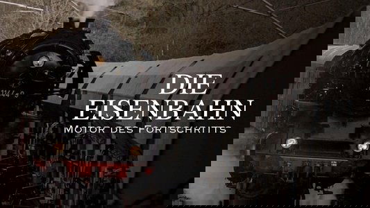 Die Eisenbahn – Motor des Fortschritts