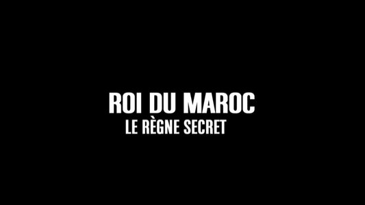 Roi du Maroc, le règne secret