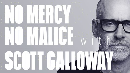 No Mercy, No Malice with Scott Galloway