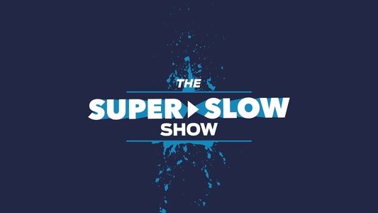 The Super Slow Show