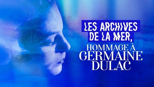 Les Archives de la mer, hommage à Germaine Dulac