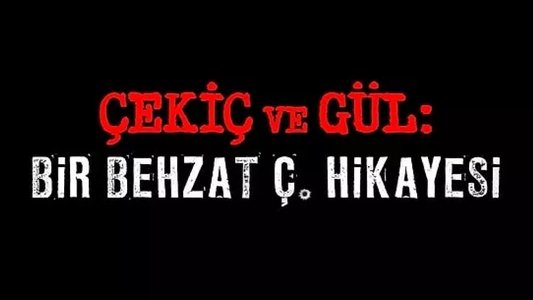 Çekiç ve Gül: Bir Behzat Ç. Hikayesi