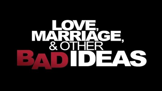 Love, Marriage, & Other Bad Ideas