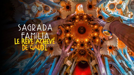 Sagrada Familia, le rêve achevé de Gaudi