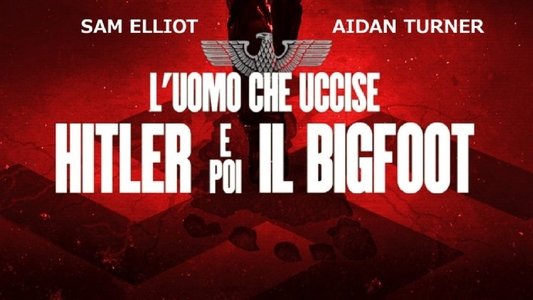 The Man Who Killed Hitler and Then the Bigfoot