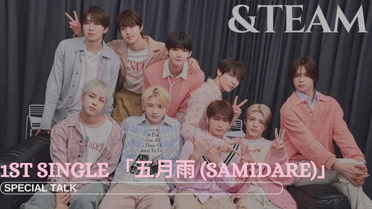&TEAM 1st SINGLE「五月雨 (Samidare)」SPECIAL TALK