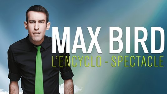 Max Bird : l'encyclo-spectacle