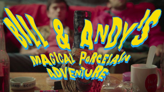 Bill & Andy's Magical Porcelain Adventure