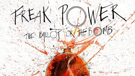 Freak Power: The Ballot or the Bomb