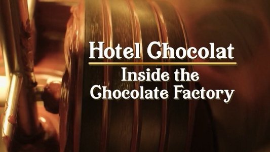 Hotel Chocolat: Inside the Chocolate Factory