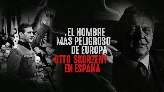 El hombre más peligroso de Europa: Otto Skorzeny en España