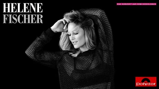 Helene Fischer  - Das Konzert aus dem Kesselhaus