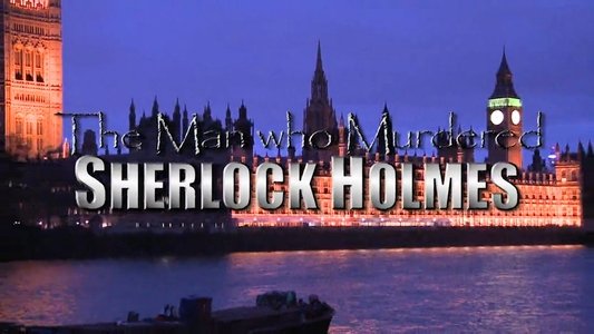 The Man Who Murdered Sherlock Holmes
