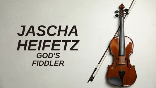 Jascha Heifetz: God's Fiddler