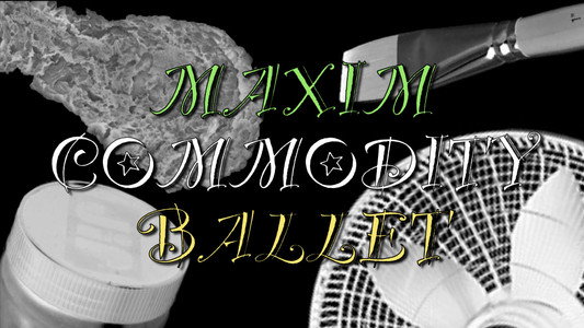 Maxim Commodity Ballet