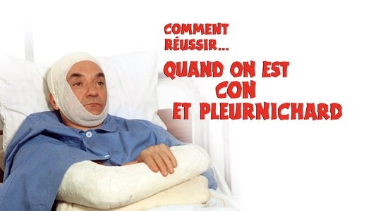 Comment réussir quand on est con et pleurnichard