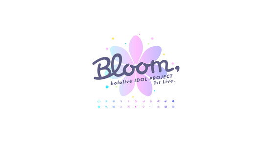 hololive IDOL PROJECT 1st Live.『Bloom,』