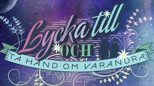 Lycka till och ta hand om varandra