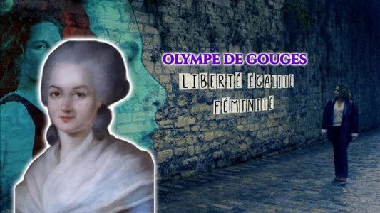 Olympe de Gouges : Liberté, égalité, féminité