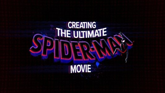 Spider-Man: Across the Spider-Verse - Creating the Ultimate Spider-Man Movie