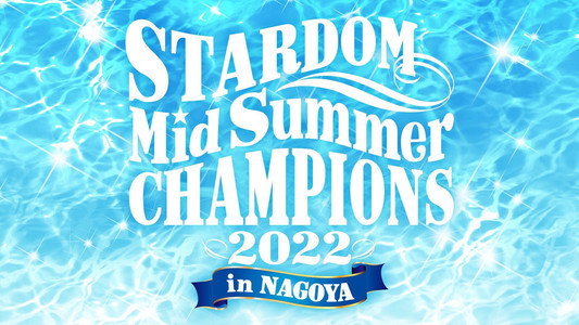 STARDOM MidSummer Champions 2022 in NAGOYA