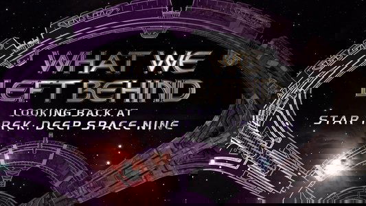What We Left Behind: Looking Back at Star Trek: Deep Space Nine