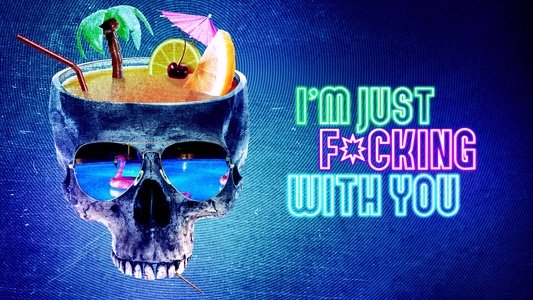 I'm Just F*cking with You