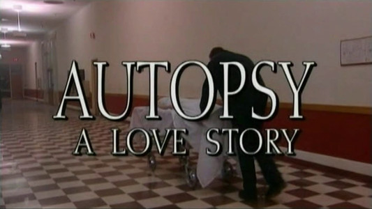 Autopsy: A Love Story