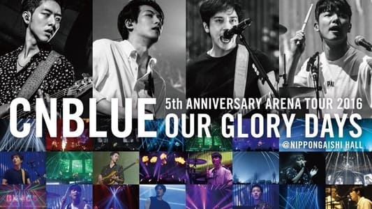 CNBLUE 5th ANNIVERSARY ARENA TOUR 2016 -Our Glory Days-