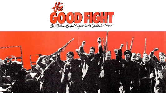 The Good Fight: The Abraham Lincoln Brigade in the Spanish Civil War