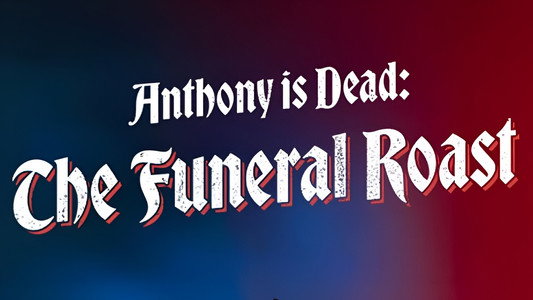 Anthony Is Dead: The Funeral Roast
