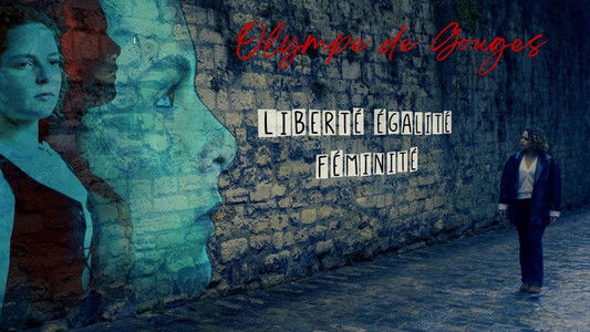 Olympe de Gouges : Liberté, égalité, féminité