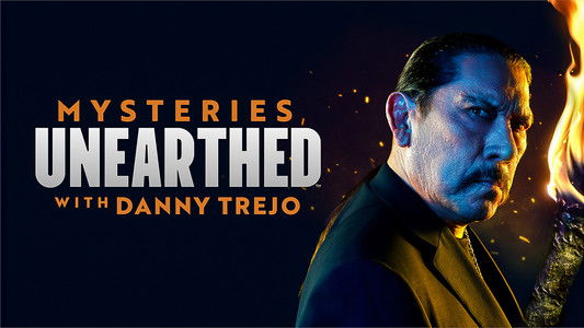 Mysteries Unearthed with Danny Trejo