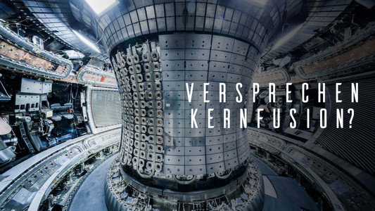 Versprechen Kernfusion? - Der Wettlauf um die Energie der Zukunft