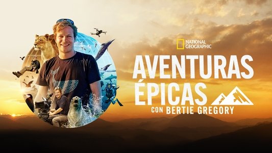 Epic Adventures with Bertie Gregory