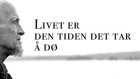 Livet er den tiden det tar å dø