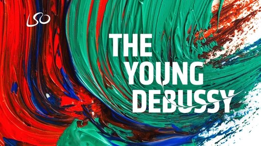 London Symphony Orchestra: The Young Debussy