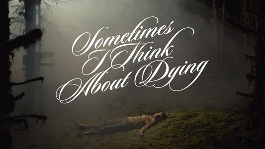 Sometimes I Think About Dying