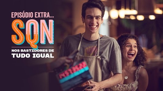 Episódio Extra… SQN Nos Bastidores de Tudo Igual