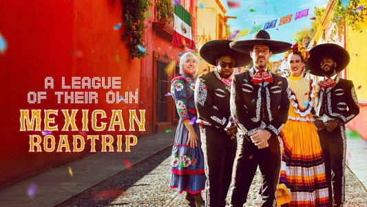 A League of Their Own: Mexican Road Trip