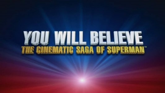 You Will Believe: The Cinematic Saga of Superman
