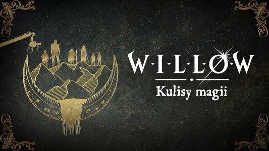 Willow: Behind the Magic