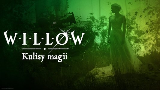 Willow: Behind the Magic