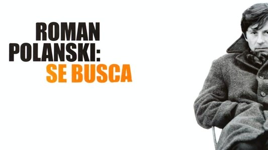 Roman Polanski: Wanted and Desired